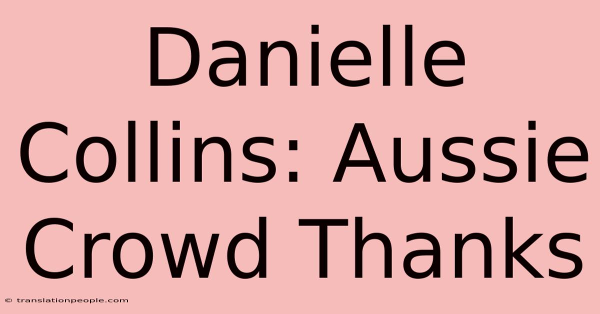 Danielle Collins: Aussie Crowd Thanks