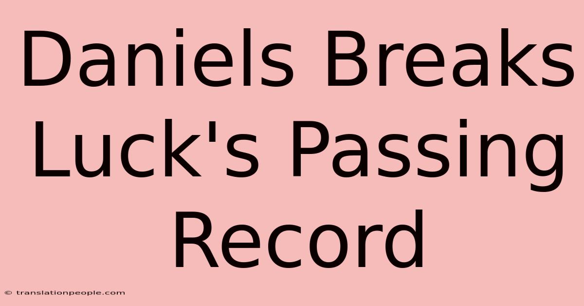 Daniels Breaks Luck's Passing Record