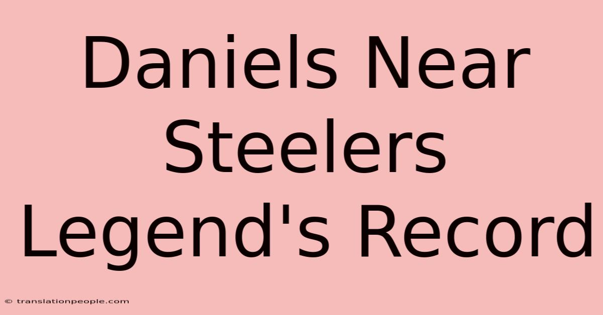 Daniels Near Steelers Legend's Record