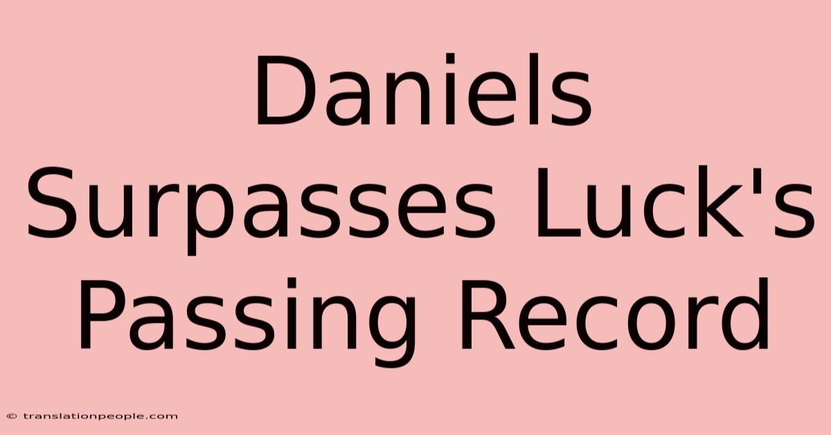 Daniels Surpasses Luck's Passing Record