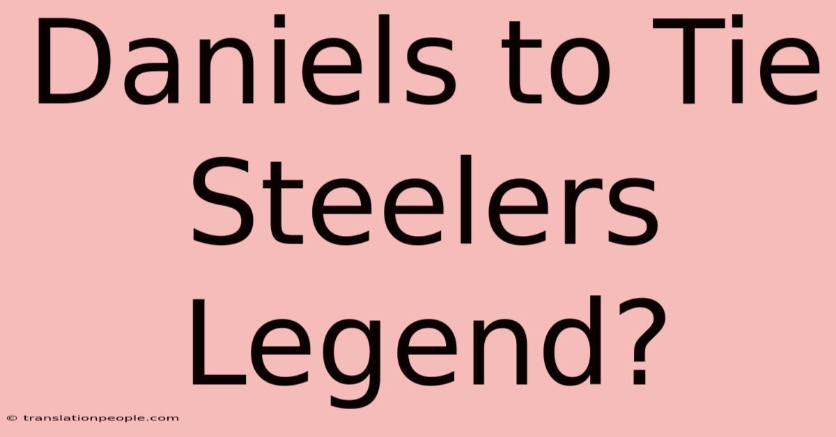 Daniels To Tie Steelers Legend?