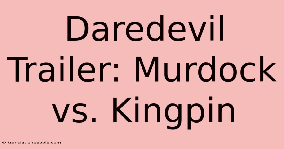 Daredevil Trailer: Murdock Vs. Kingpin