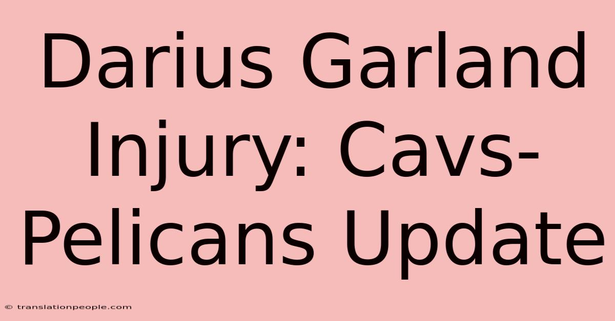 Darius Garland Injury: Cavs-Pelicans Update