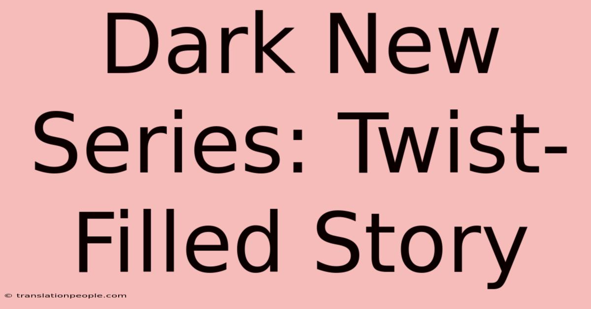 Dark New Series: Twist-Filled Story