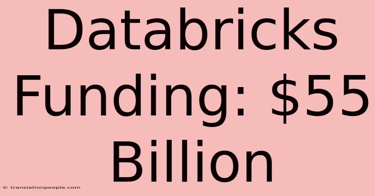 Databricks Funding: $55 Billion