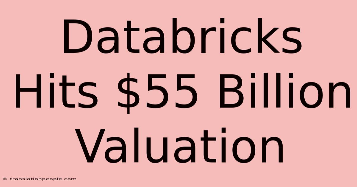 Databricks Hits $55 Billion Valuation