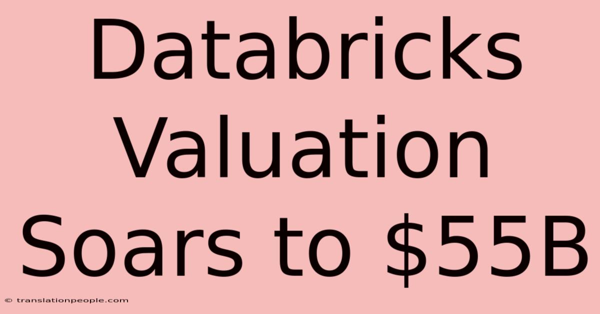 Databricks Valuation Soars To $55B