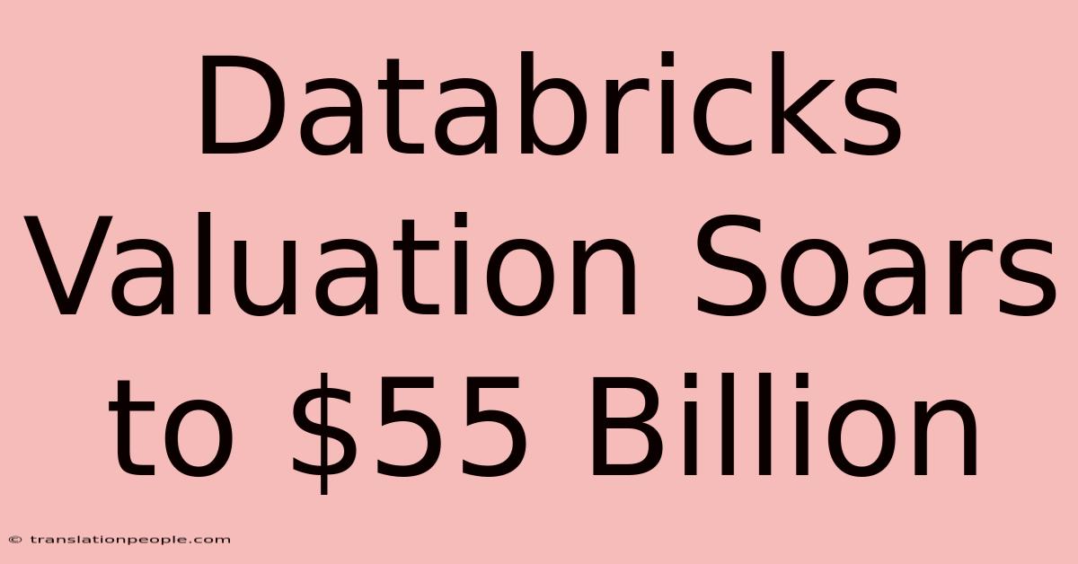 Databricks Valuation Soars To $55 Billion