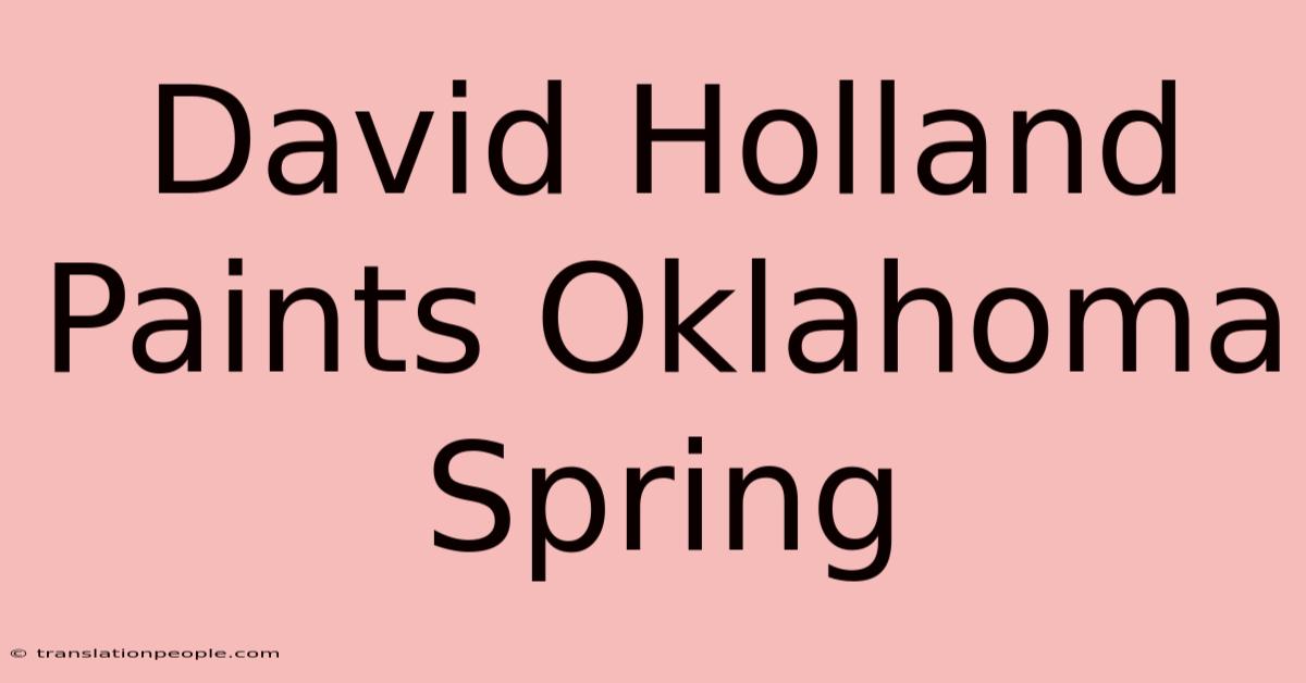 David Holland Paints Oklahoma Spring