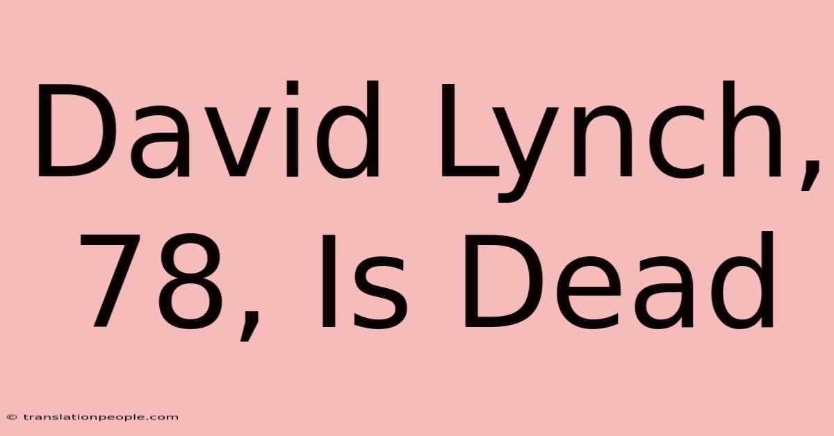 David Lynch, 78, Is Dead