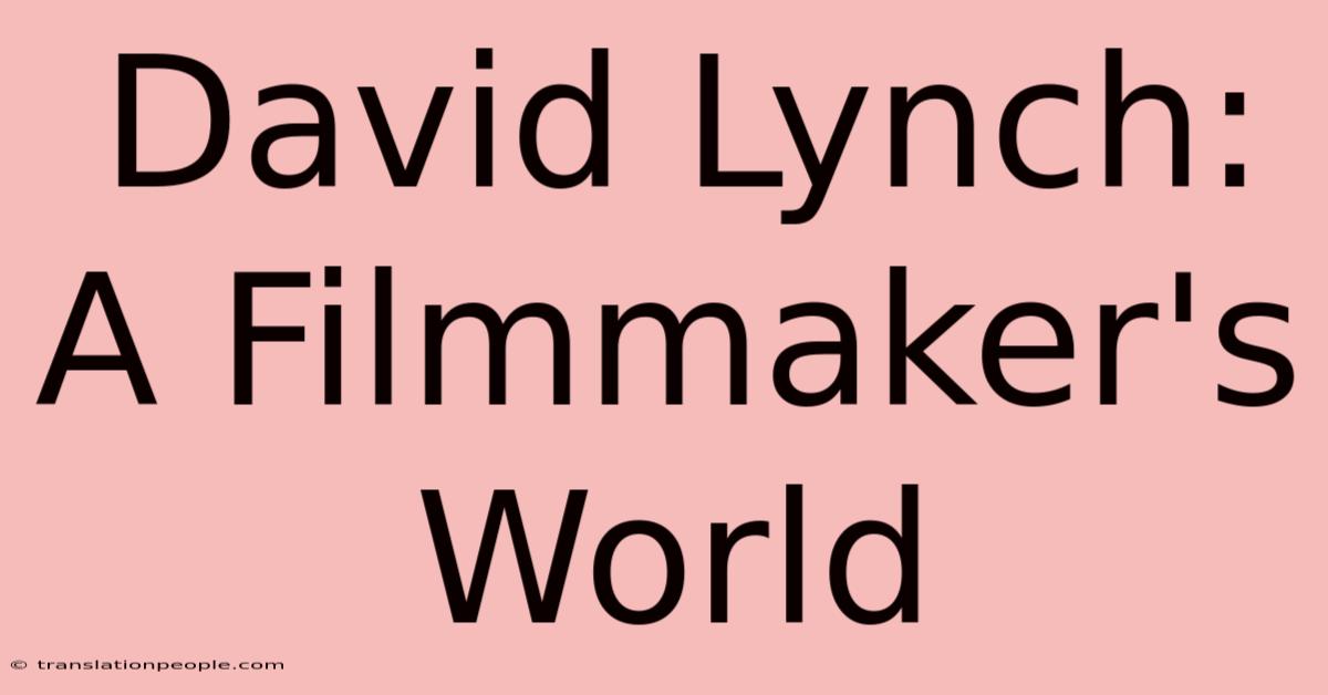 David Lynch: A Filmmaker's World