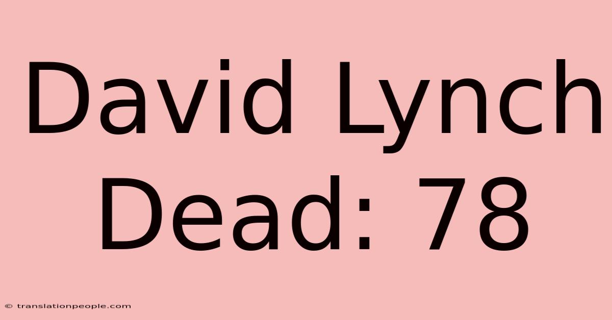 David Lynch Dead: 78