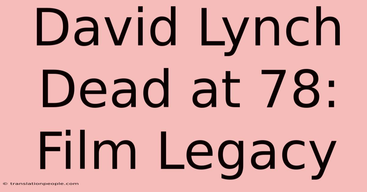 David Lynch Dead At 78: Film Legacy