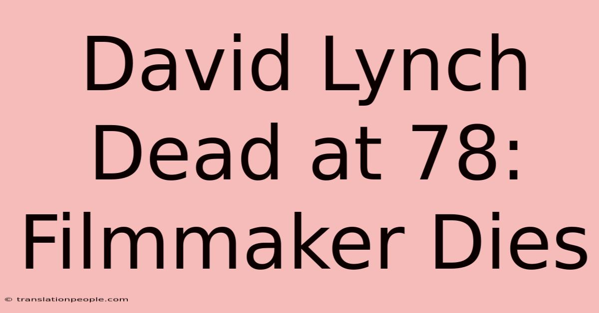 David Lynch Dead At 78: Filmmaker Dies