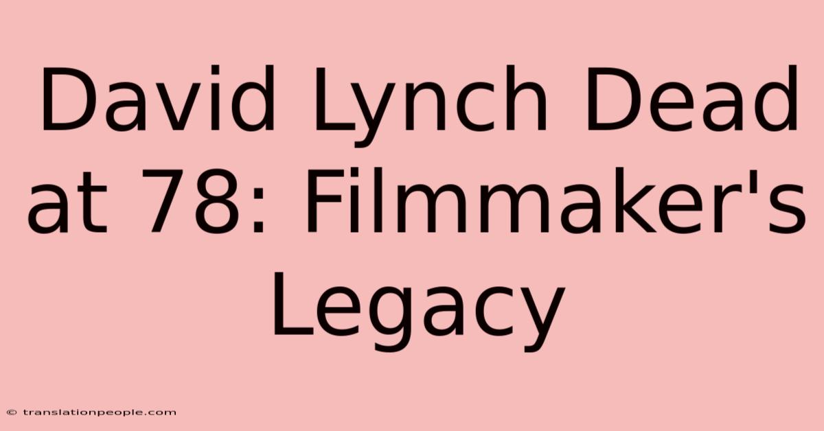 David Lynch Dead At 78: Filmmaker's Legacy