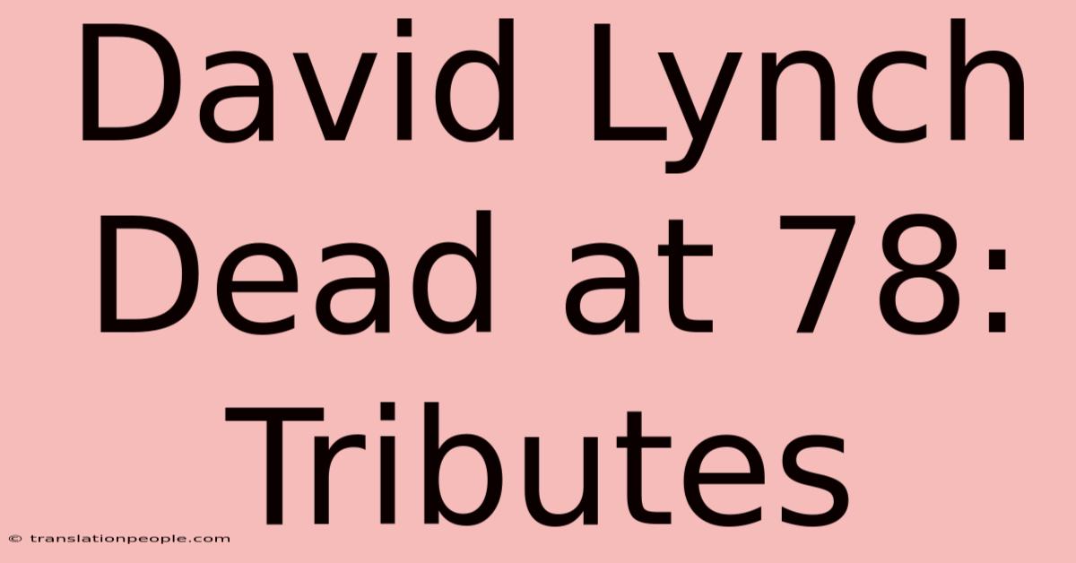 David Lynch Dead At 78: Tributes