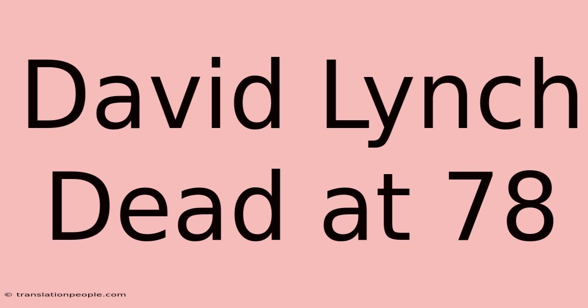 David Lynch Dead At 78