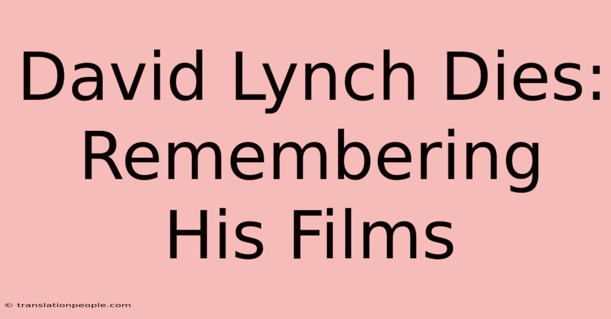 David Lynch Dies: Remembering His Films