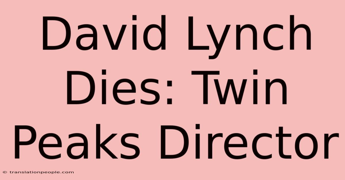 David Lynch Dies: Twin Peaks Director