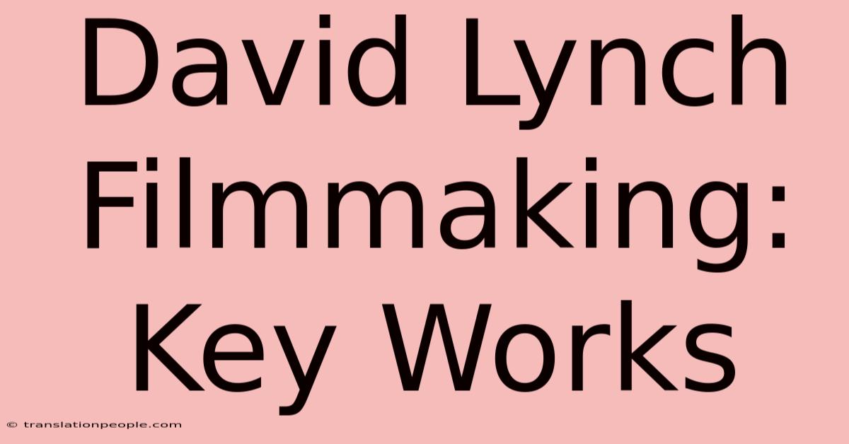 David Lynch Filmmaking: Key Works