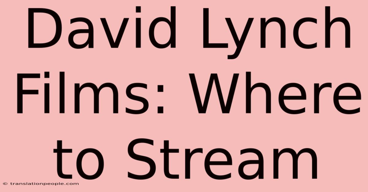 David Lynch Films: Where To Stream