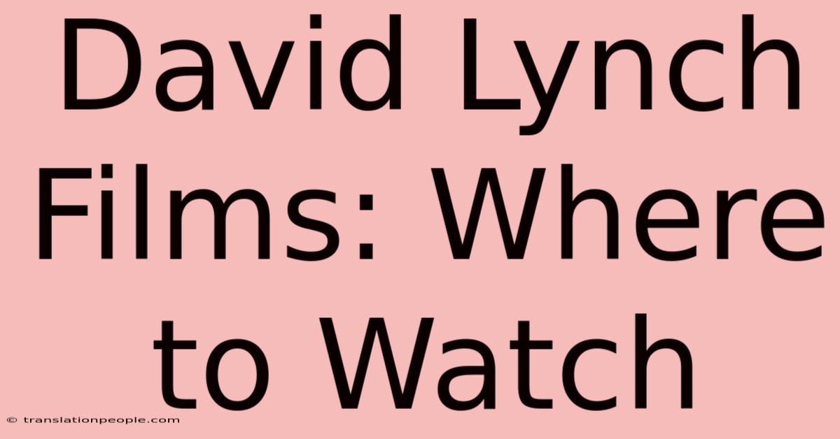 David Lynch Films: Where To Watch