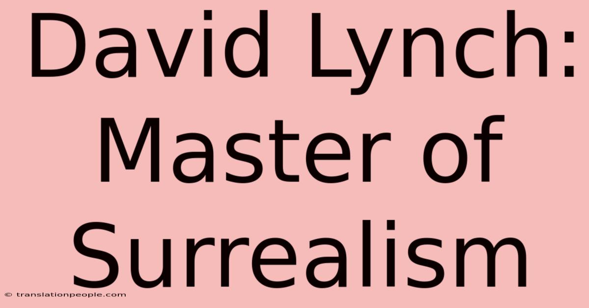 David Lynch: Master Of Surrealism