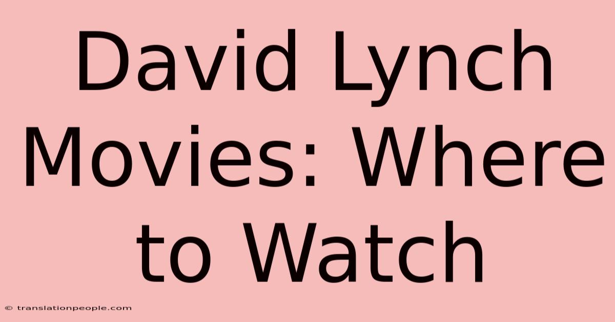 David Lynch Movies: Where To Watch