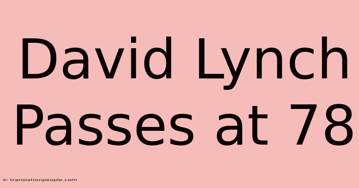 David Lynch Passes At 78