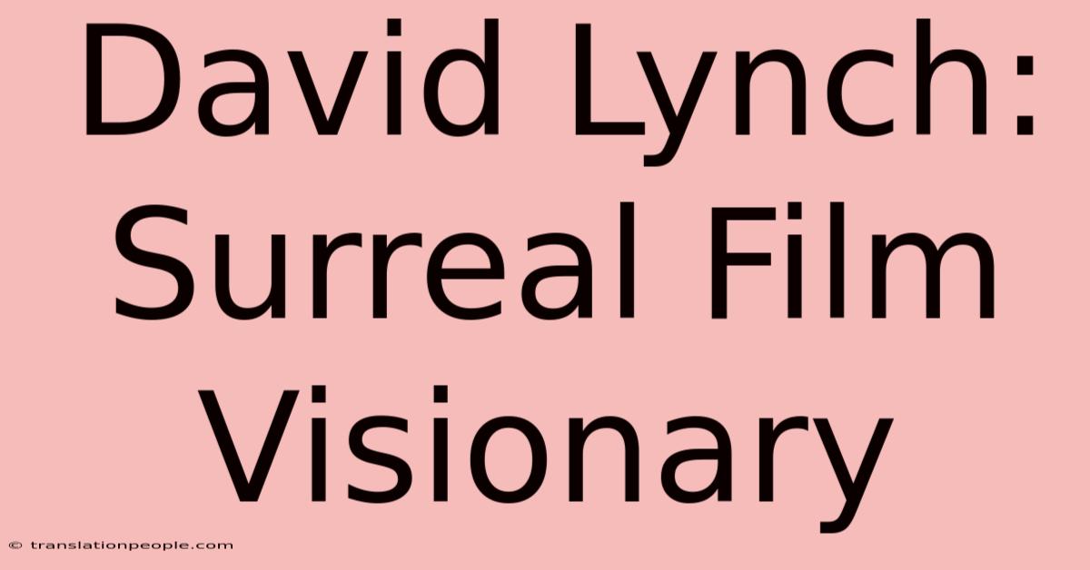 David Lynch: Surreal Film Visionary