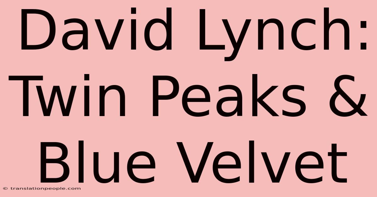 David Lynch: Twin Peaks & Blue Velvet