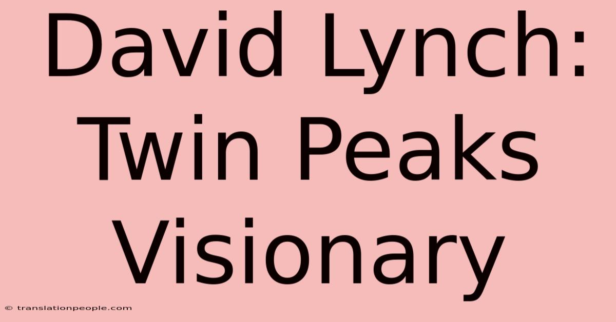 David Lynch: Twin Peaks Visionary