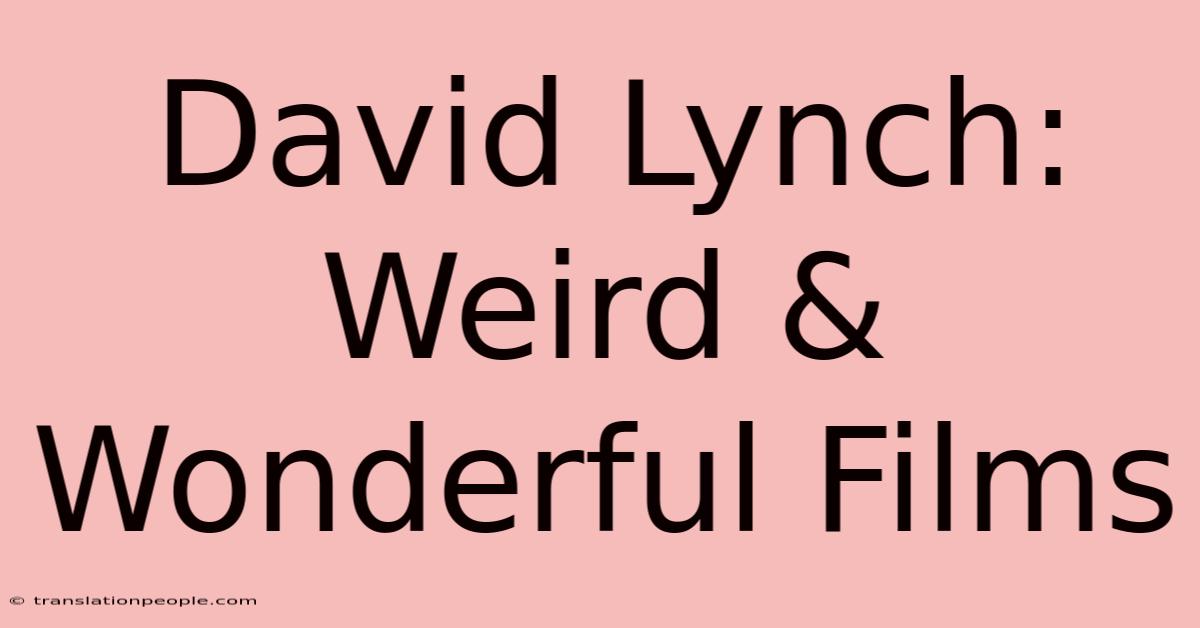 David Lynch: Weird & Wonderful Films