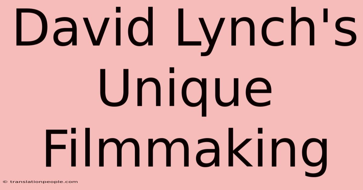 David Lynch's Unique Filmmaking