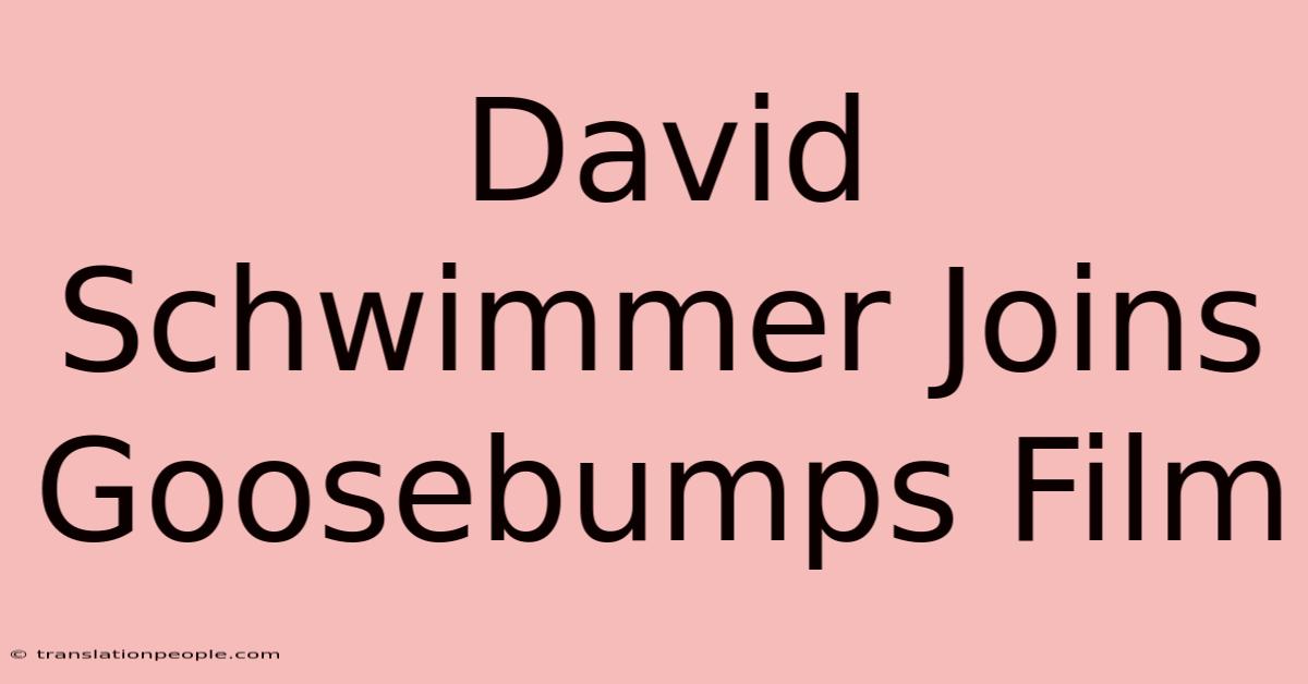 David Schwimmer Joins Goosebumps Film