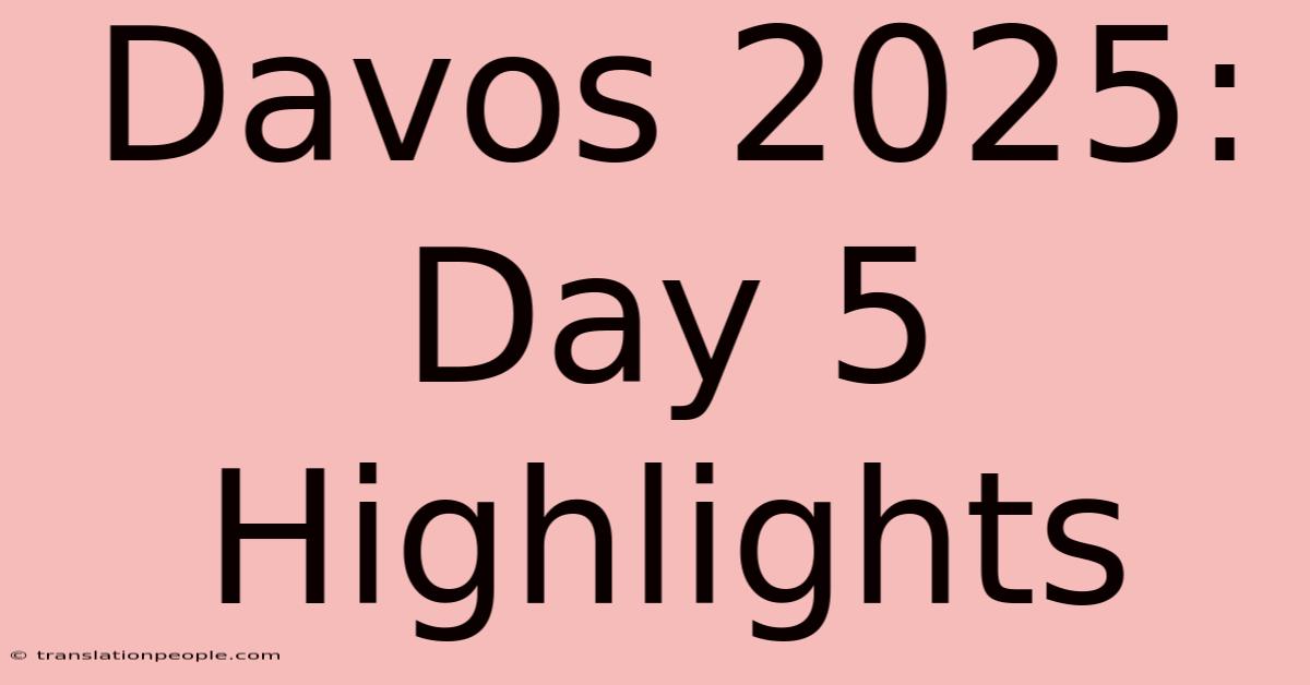 Davos 2025: Day 5 Highlights