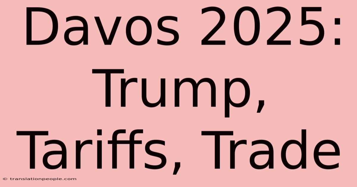 Davos 2025: Trump, Tariffs, Trade