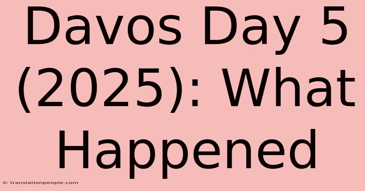 Davos Day 5 (2025): What Happened