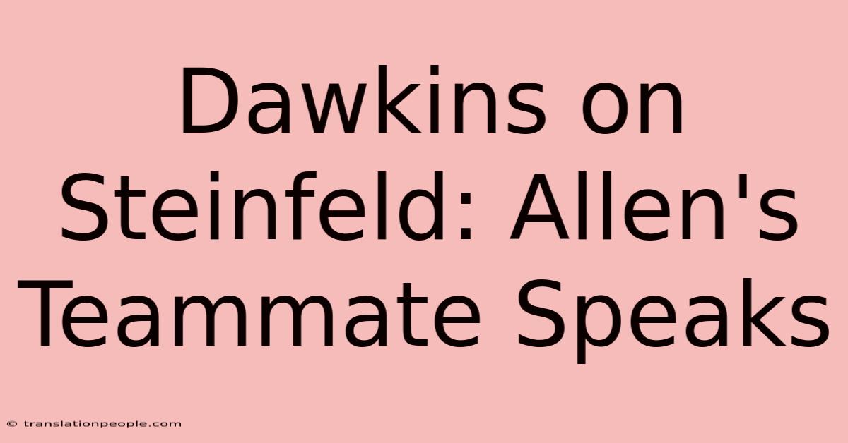 Dawkins On Steinfeld: Allen's Teammate Speaks