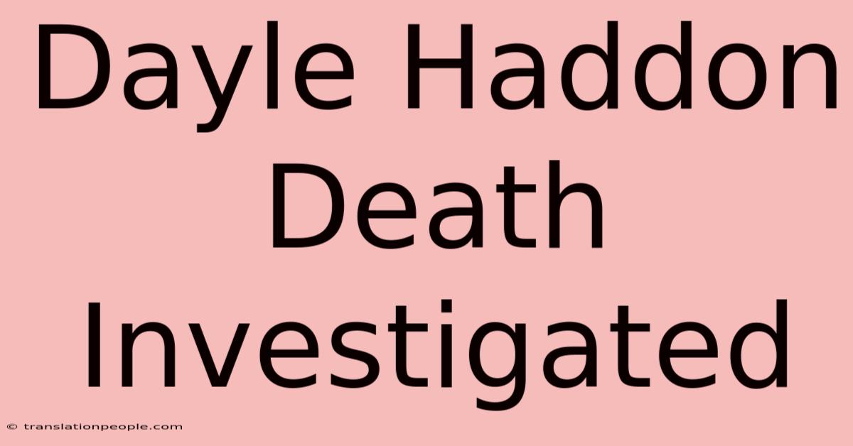 Dayle Haddon Death Investigated