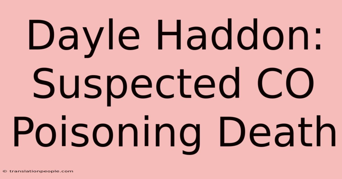 Dayle Haddon: Suspected CO Poisoning Death