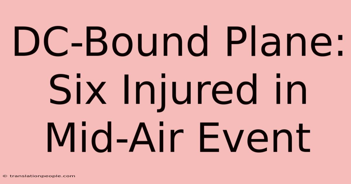 DC-Bound Plane: Six Injured In Mid-Air Event