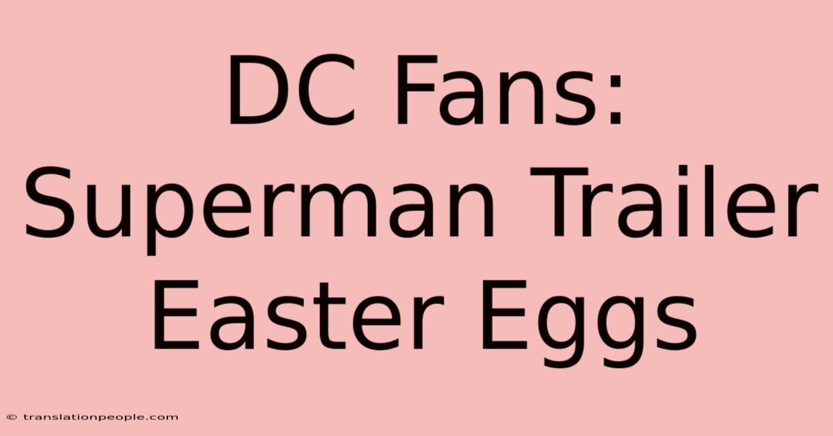 DC Fans: Superman Trailer Easter Eggs