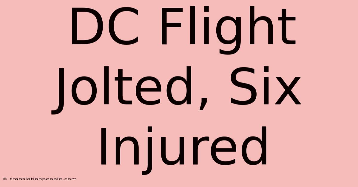 DC Flight Jolted, Six Injured