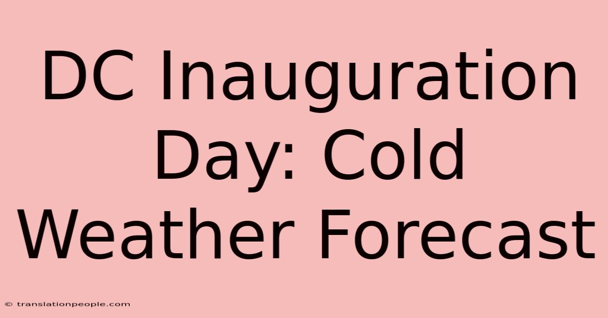 DC Inauguration Day: Cold Weather Forecast