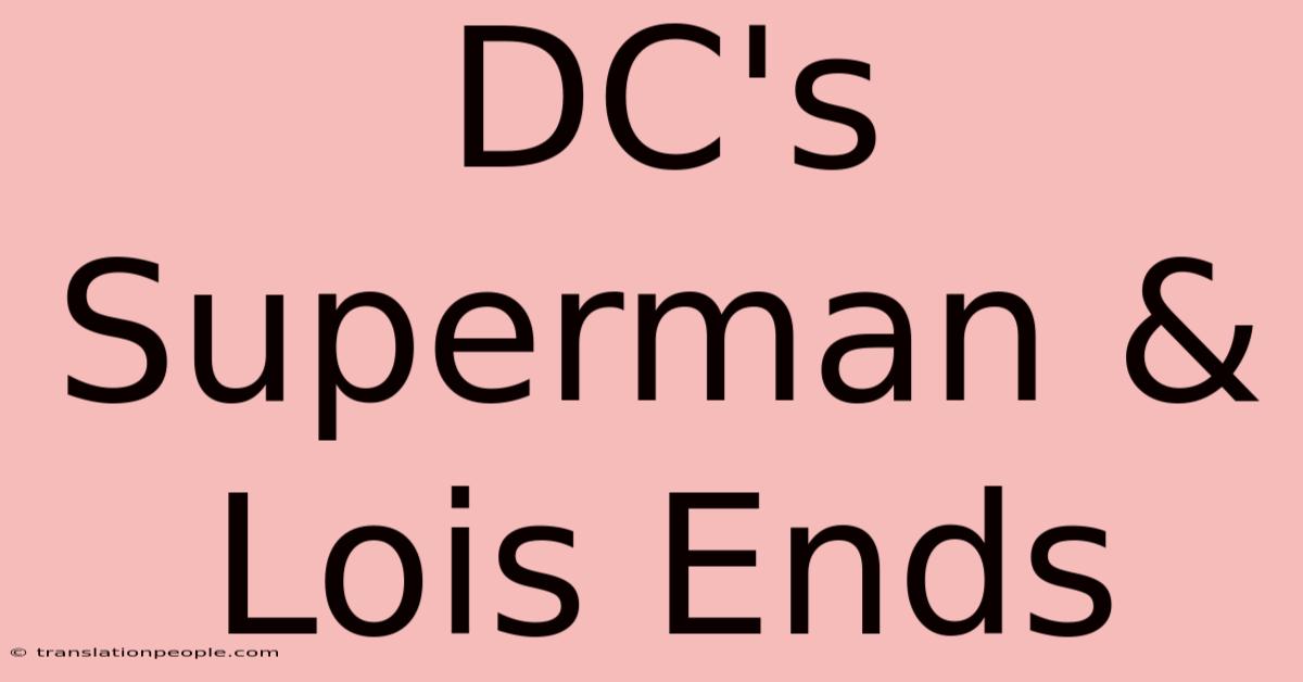 DC's Superman & Lois Ends