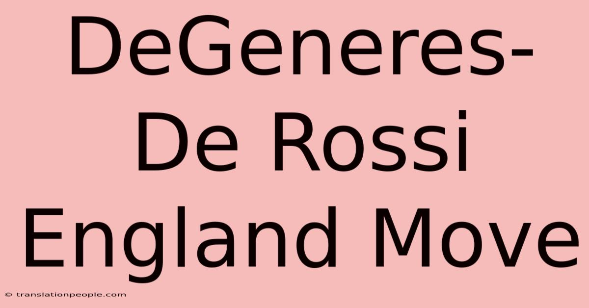 DeGeneres-De Rossi England Move