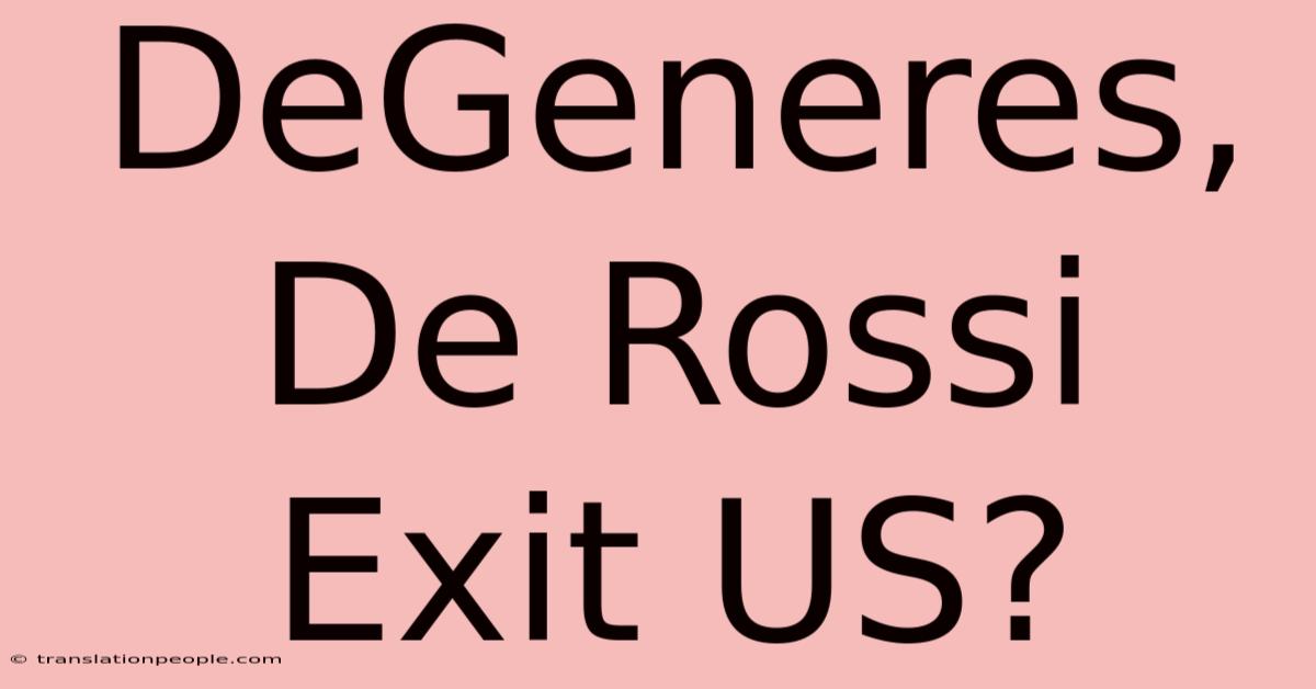 DeGeneres, De Rossi Exit US?