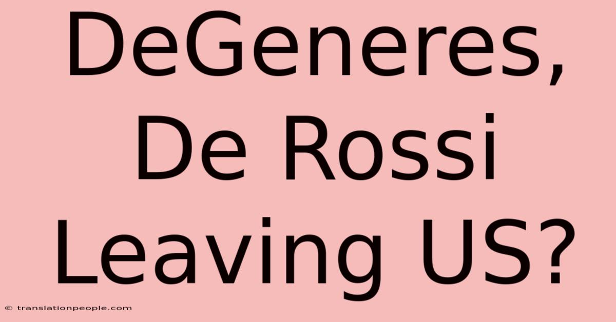 DeGeneres, De Rossi Leaving US?