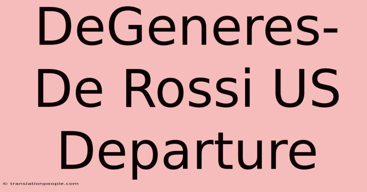 DeGeneres-De Rossi US Departure